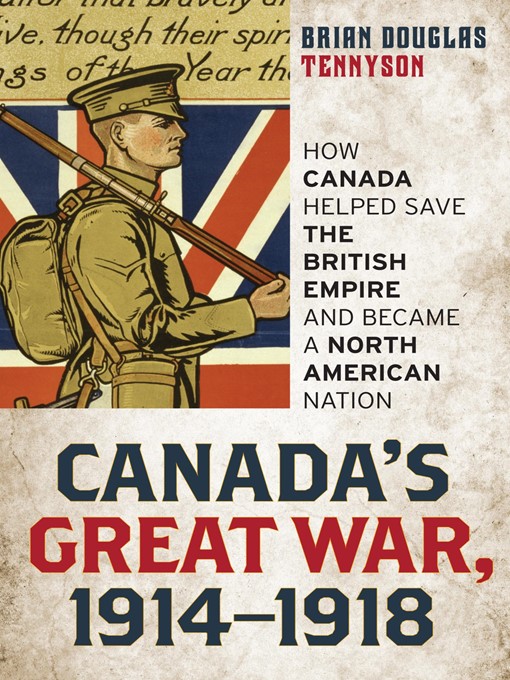 Title details for Canada's Great War, 1914-1918 by Brian Douglas Tennyson - Wait list